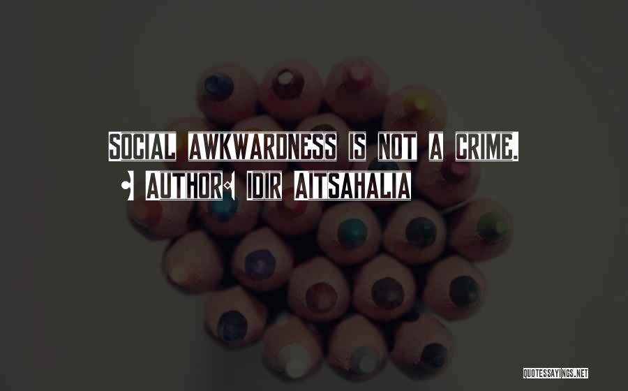 Social Awkwardness Quotes By Idir Aitsahalia