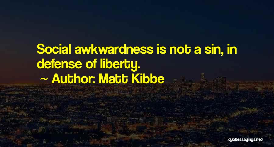 Social Awkwardness Quotes By Matt Kibbe