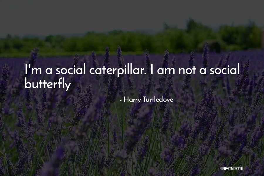 Social Butterfly Quotes By Harry Turtledove