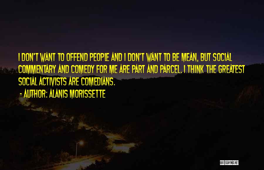 Social Commentary Quotes By Alanis Morissette