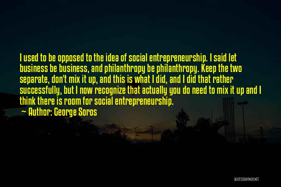 Social Entrepreneurship Quotes By George Soros