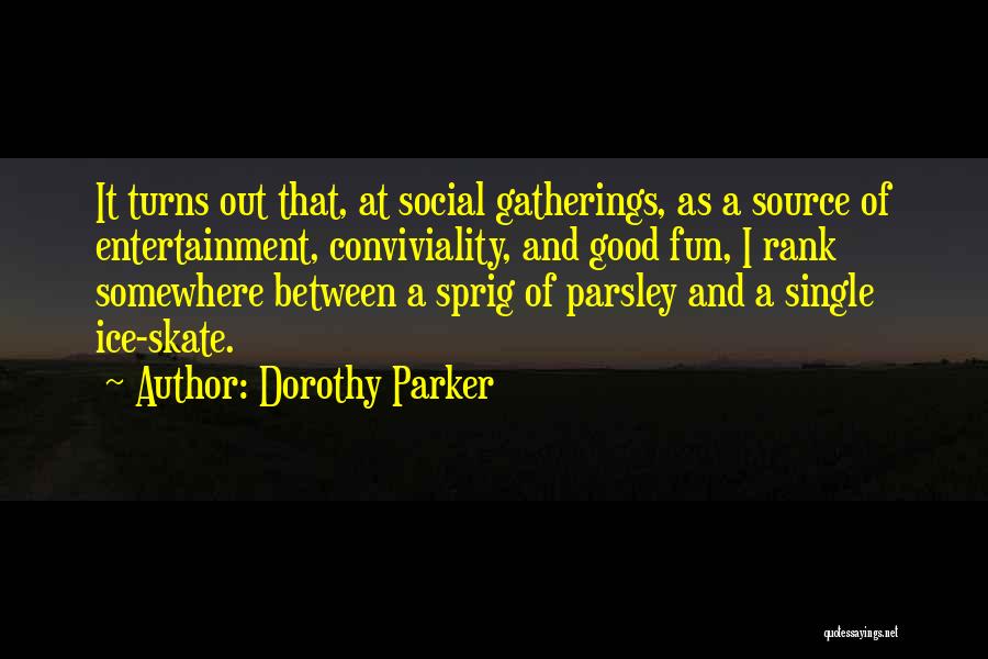 Social Gatherings Quotes By Dorothy Parker