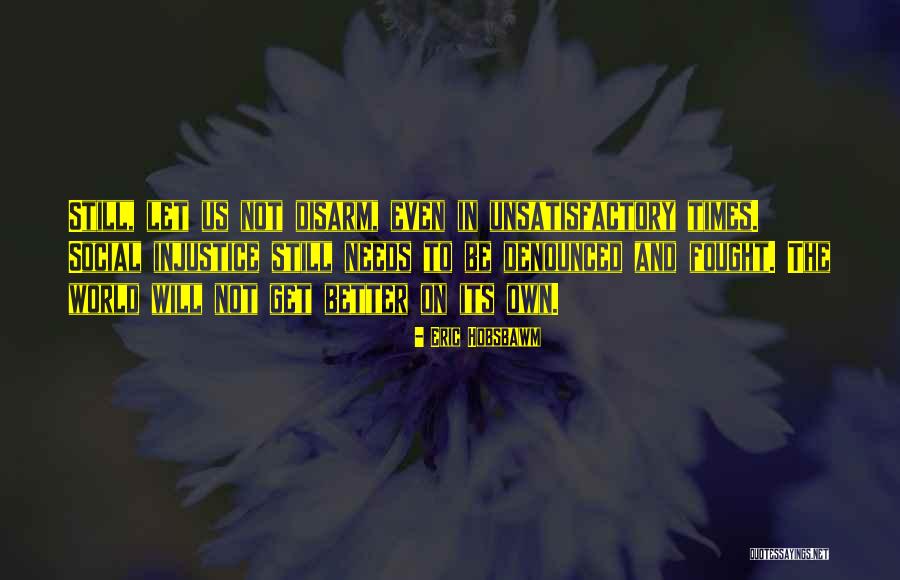 Social Injustice Quotes By Eric Hobsbawm Social Injustice Quotes By Eric Hobsbawm