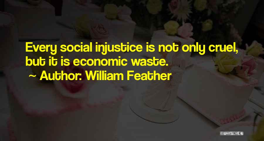 Social Injustice Quotes By William Feather