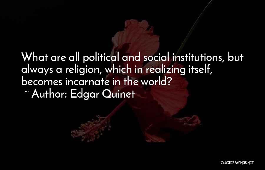 Social Institutions Quotes By Edgar Quinet