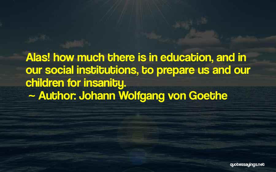 Social Institutions Quotes By Johann Wolfgang Von Goethe