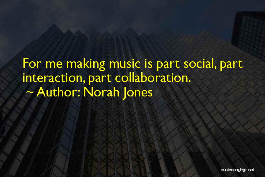 Social Interaction Quotes By Norah Jones