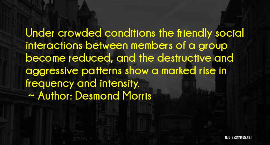 Social Interactions Quotes By Desmond Morris
