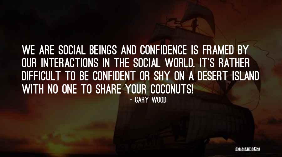 Social Interactions Quotes By Gary Wood