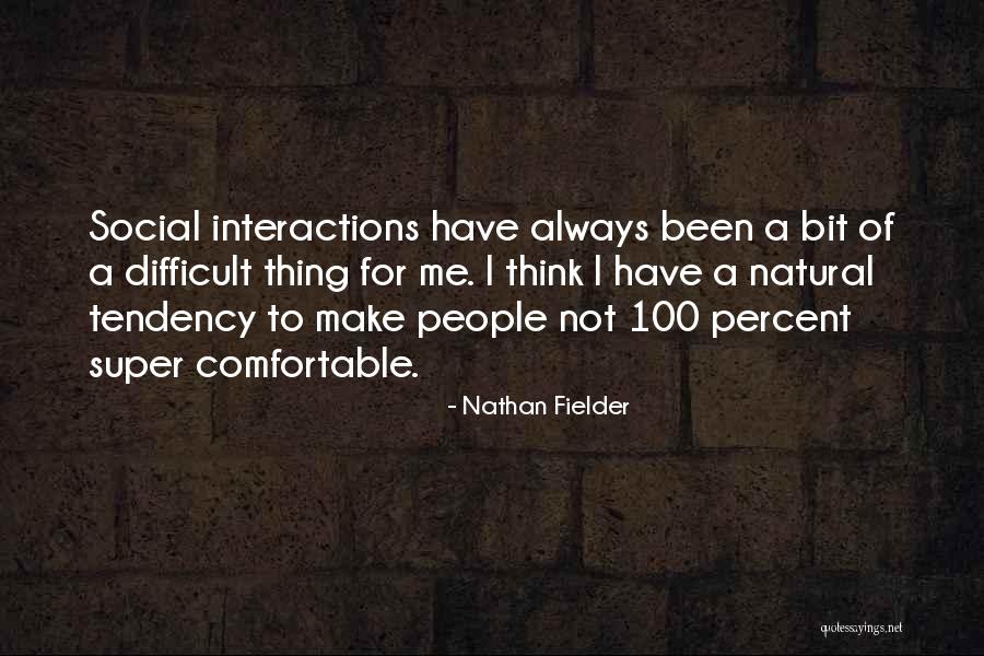 Social Interactions Quotes By Nathan Fielder