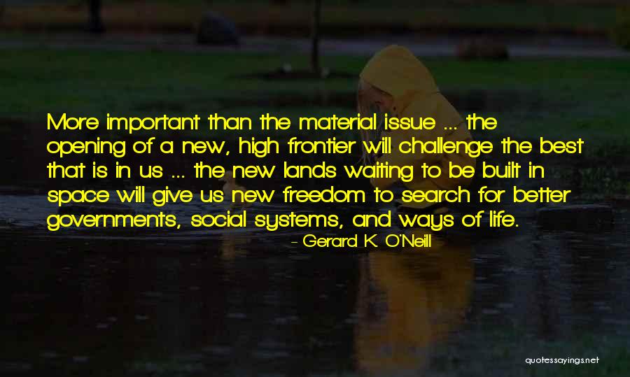 Social Issue Quotes By Gerard K. O'Neill