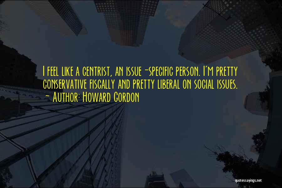 Social Issue Quotes By Howard Gordon