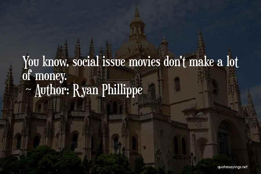 Social Issue Quotes By Ryan Phillippe