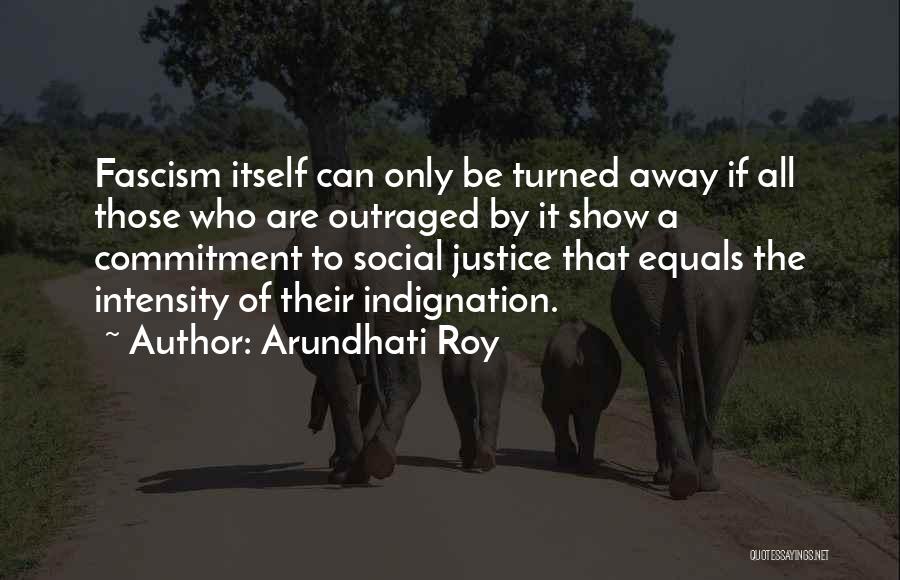 Social Justice Quotes By Arundhati Roy