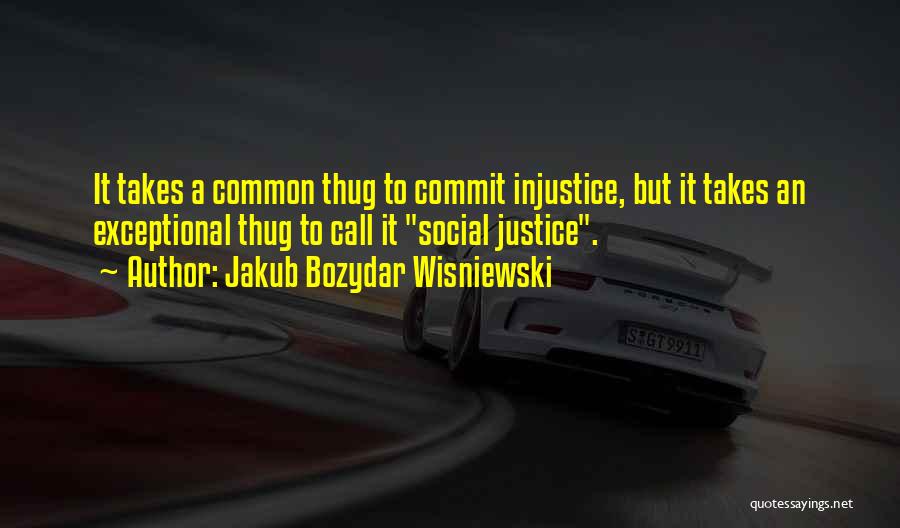 Social Justice Quotes By Jakub Bozydar Wisniewski