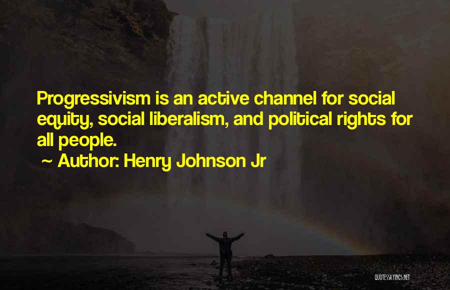 Social Liberalism Quotes By Henry Johnson Jr