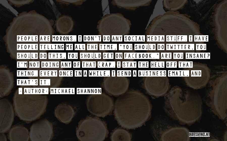 Social Media Business Quotes By Michael Shannon