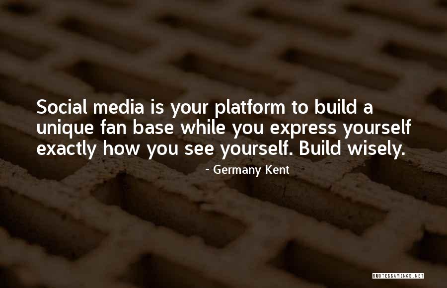 Social Media Platform Quotes By Germany Kent Social Media Platform Quotes By Germany Kent