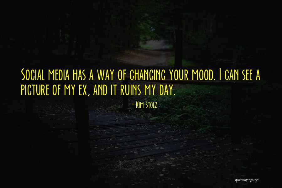 Social Media Ruins Quotes By Kim Stolz Social Media Ruins Quotes By Kim Stolz