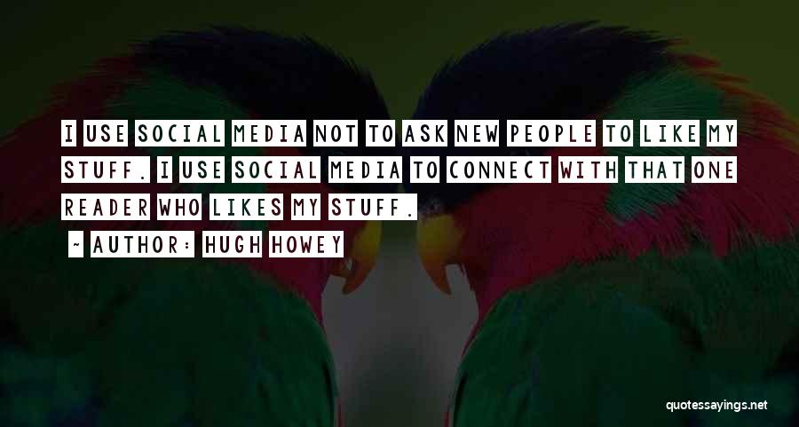 Social Media Use Quotes By Hugh Howey