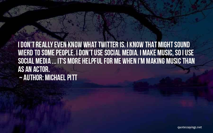 Social Media Use Quotes By Michael Pitt