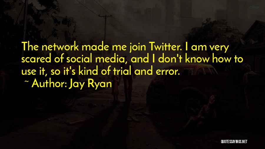 Social Network Quotes By Jay Ryan
