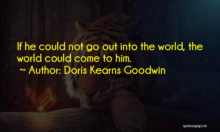 Social Networking Quotes By Doris Kearns Goodwin