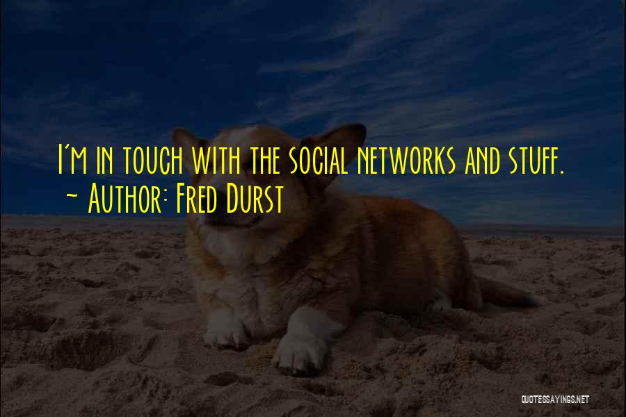 Social Networks Quotes By Fred Durst