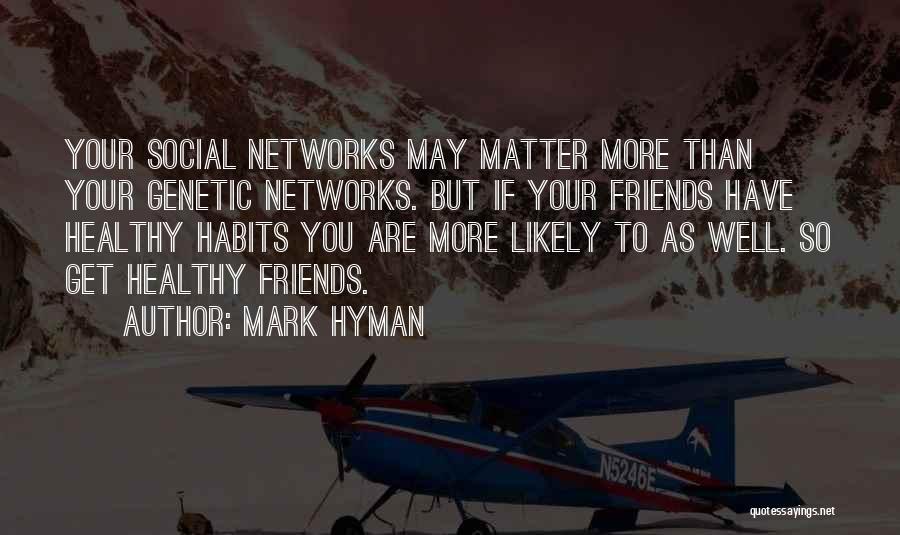 Social Networks Quotes By Mark Hyman