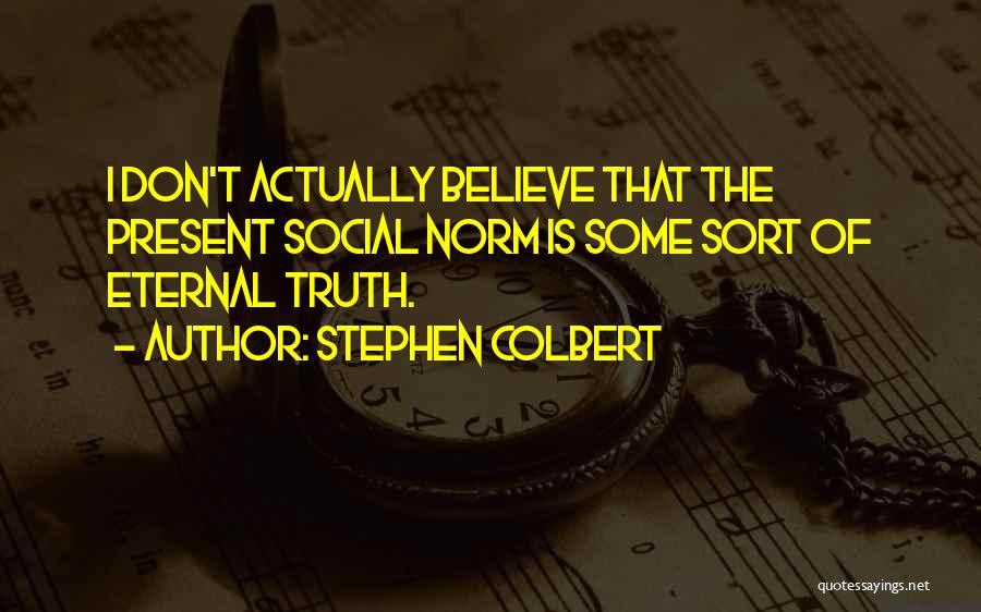 Social Norm Quotes By Stephen Colbert