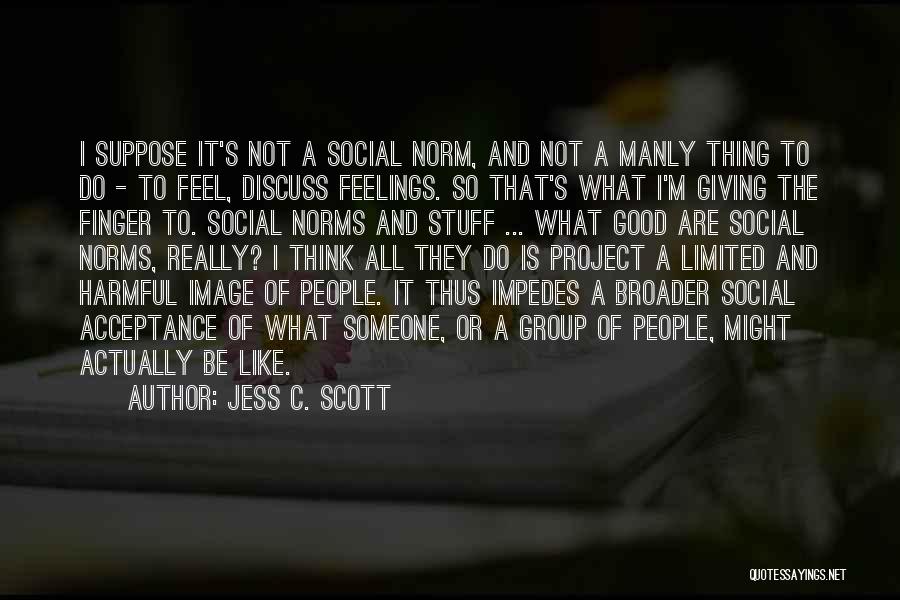 Social Norms Quotes By Jess C. Scott