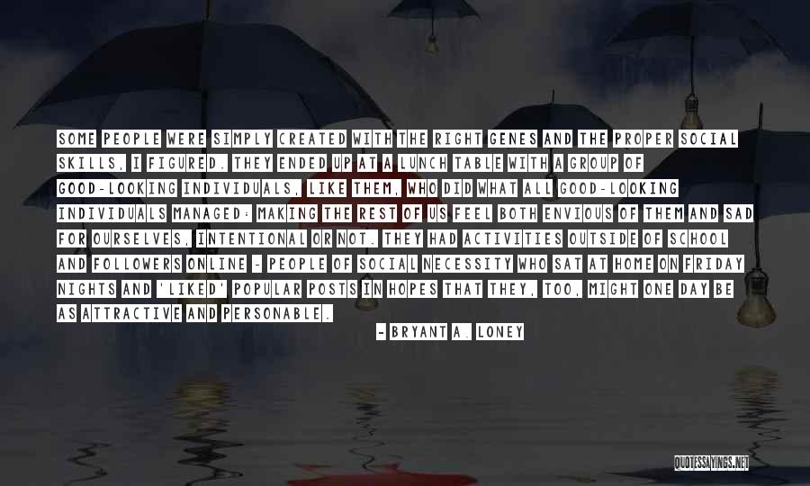 Social Popularity Quotes By Bryant A. Loney Social Popularity Quotes By Bryant A. Loney