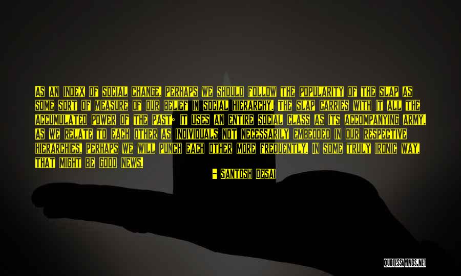 Social Popularity Quotes By Santosh Desai Social Popularity Quotes By Santosh Desai
