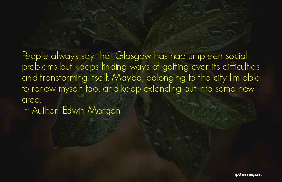 Social Problems Quotes By Edwin Morgan
