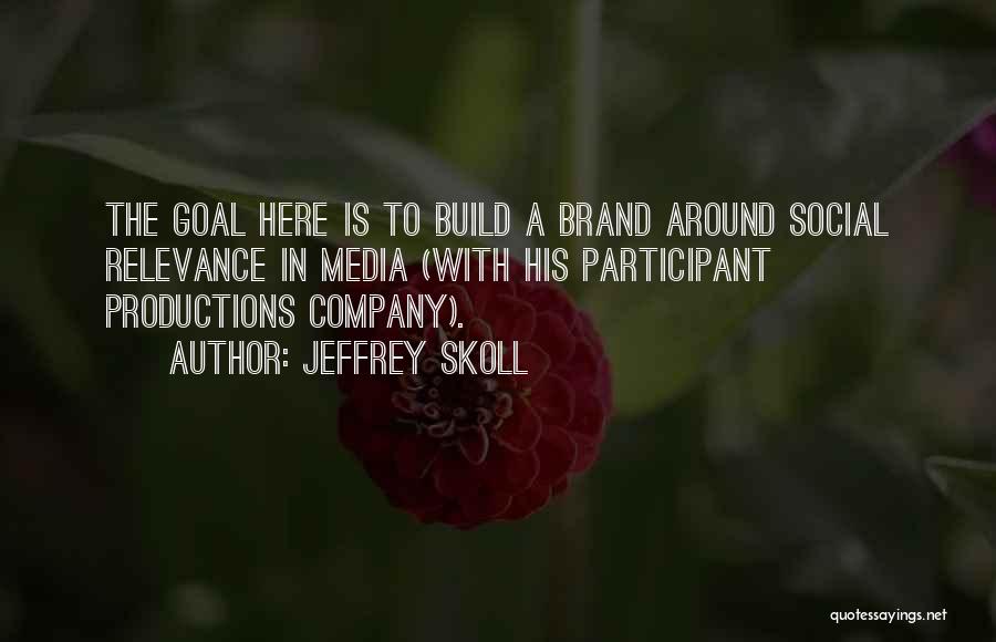 Social Relevance Quotes By Jeffrey Skoll