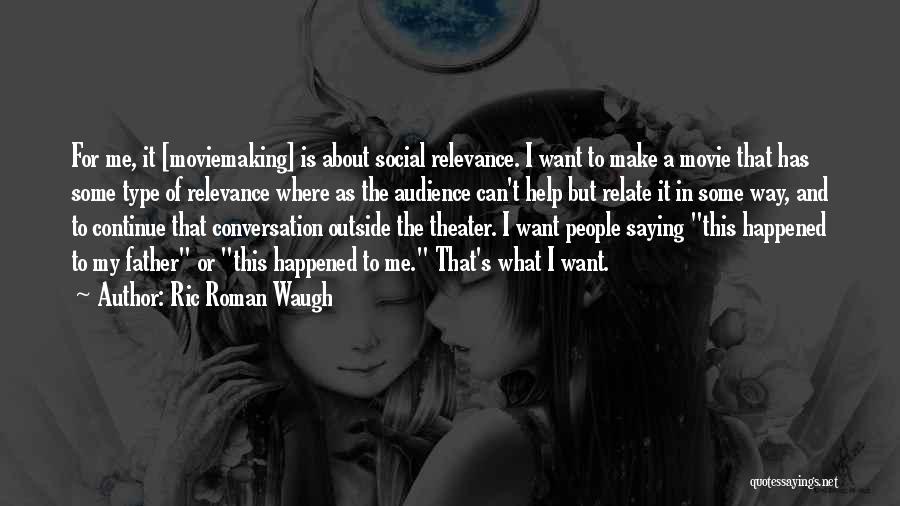 Social Relevance Quotes By Ric Roman Waugh