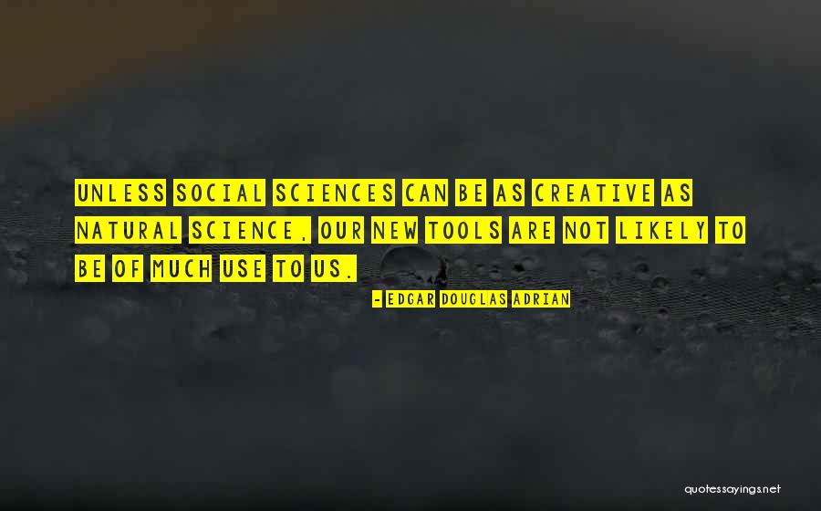 Social Science Quotes By Edgar Douglas Adrian Social Science Quotes By Edgar Douglas Adrian