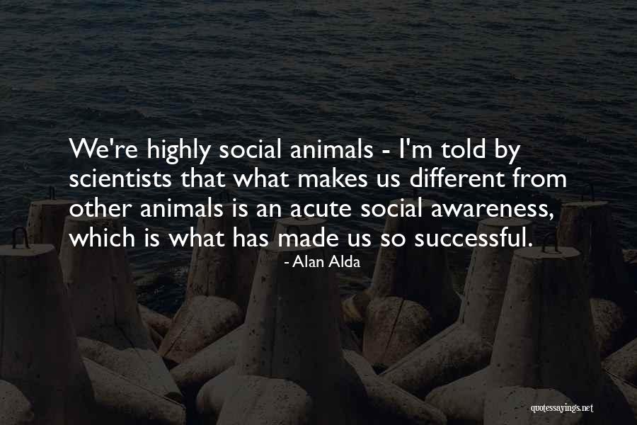 Social Scientists Quotes By Alan Alda