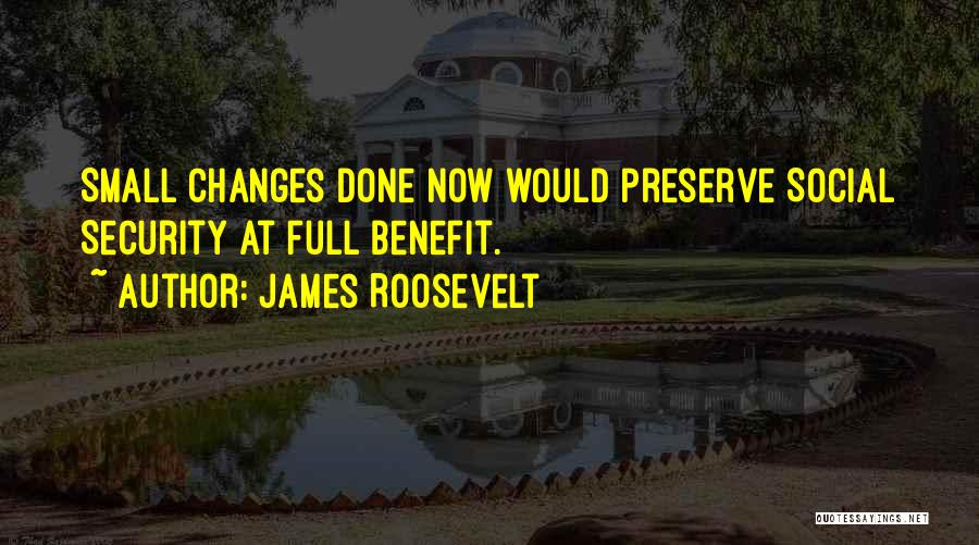 Social Security By Roosevelt Quotes By James Roosevelt