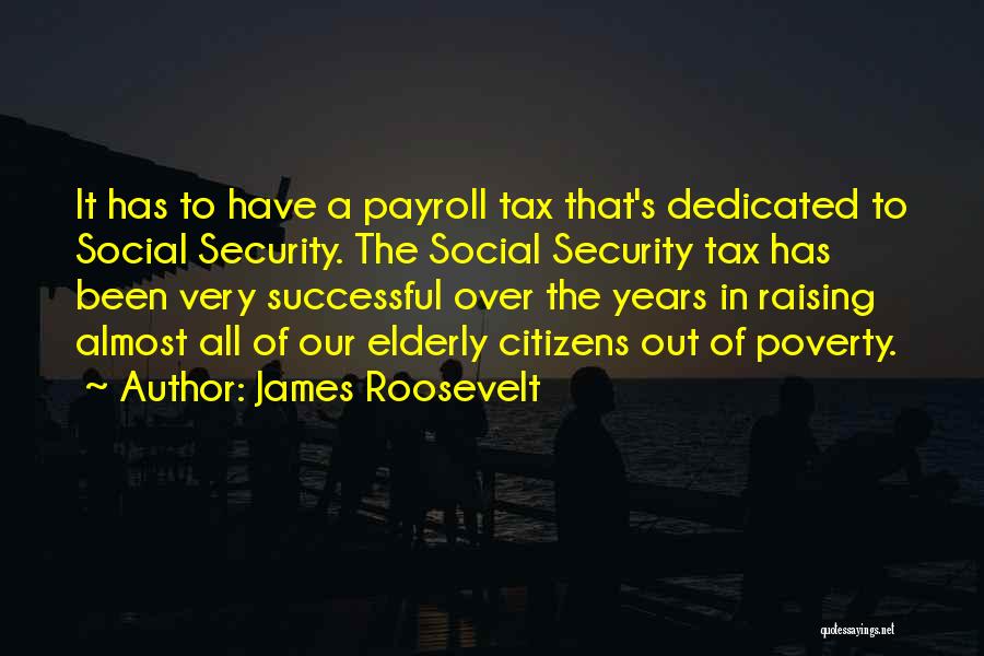 Social Security By Roosevelt Quotes By James Roosevelt