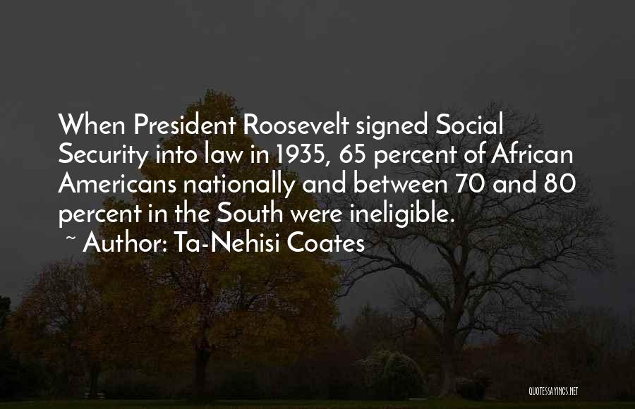 Social Security By Roosevelt Quotes By Ta-Nehisi Coates