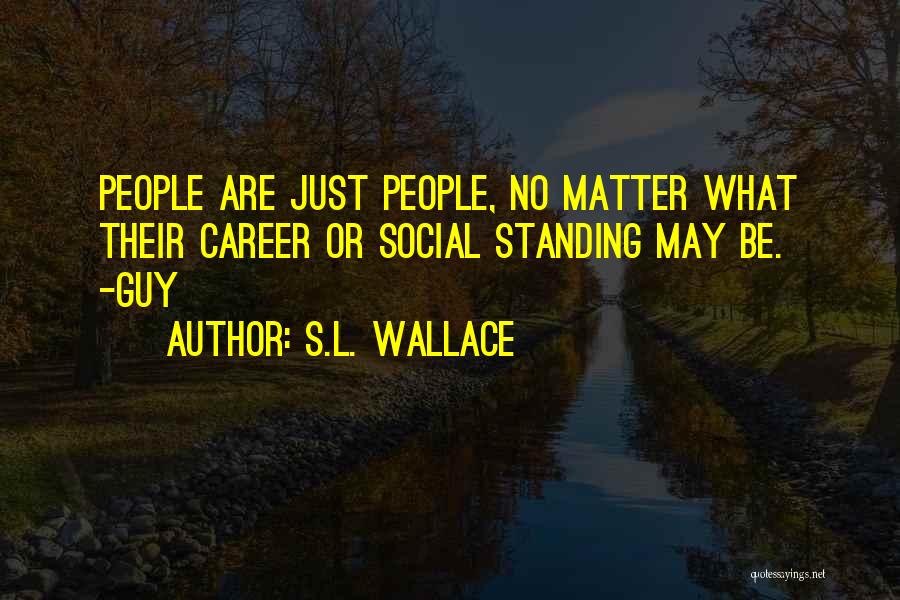 Social Standing Quotes By S.L. Wallace