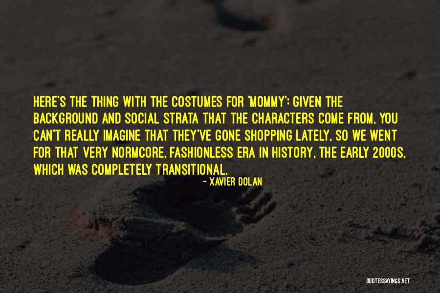 Social Strata Quotes By Xavier Dolan Social Strata Quotes By Xavier Dolan