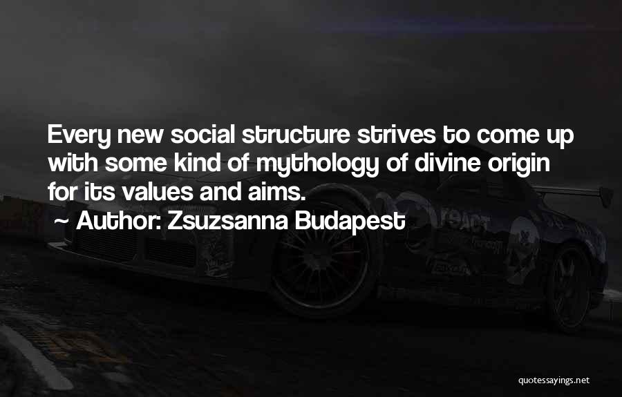 Social Structure Quotes By Zsuzsanna Budapest