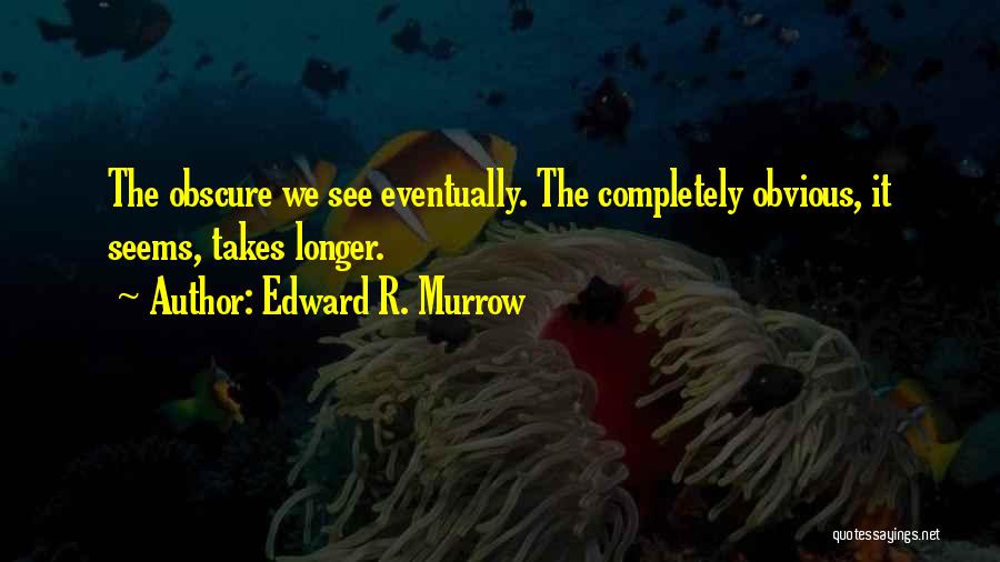 Social Work Supervision Quotes By Edward R. Murrow