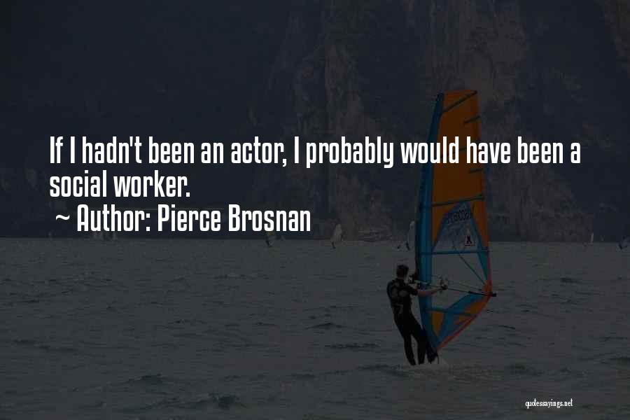 Social Worker Quotes By Pierce Brosnan