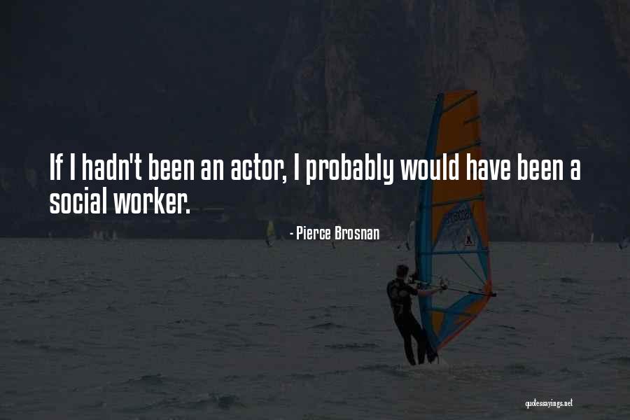 Social Worker Quotes By Pierce Brosnan