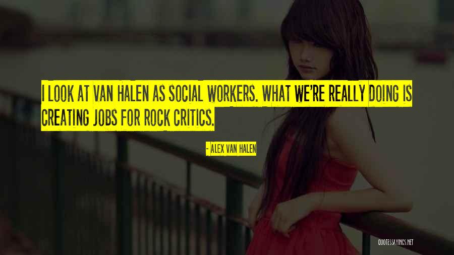 Social Workers Quotes By Alex Van Halen Social Workers Quotes By Alex Van Halen