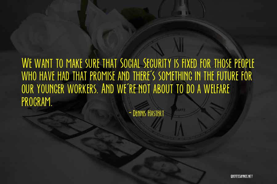 Social Workers Quotes By Dennis Hastert Social Workers Quotes By Dennis Hastert