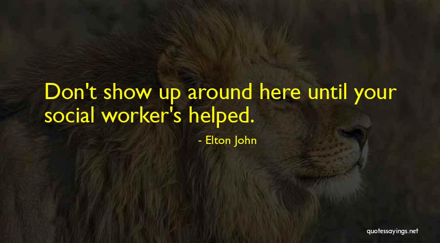Social Workers Quotes By Elton John Social Workers Quotes By Elton John